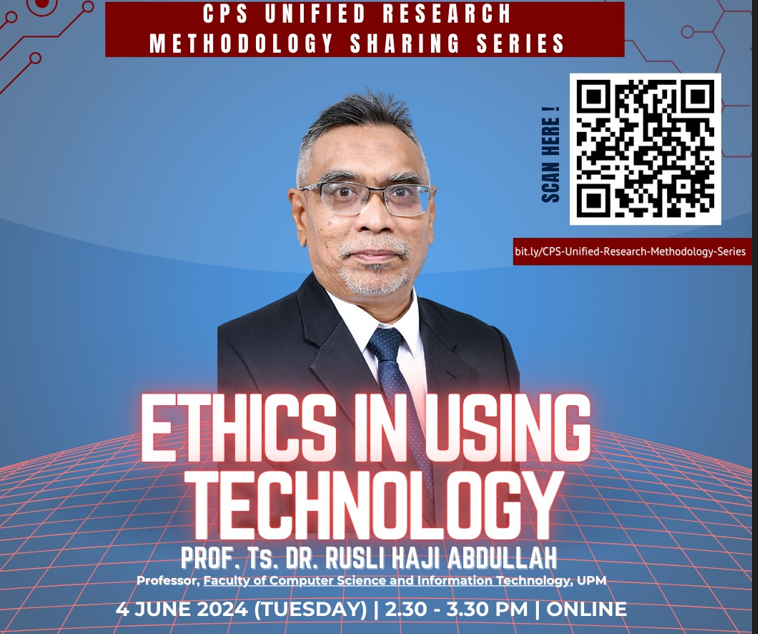 CPS POSTGRADUATE UNIFIED RESEARCH METHODOLOGY SERIES : ETHICS IN TECHNOLOGY – PROF. TS. DR. RUSLI BIN HJ ABDULLAH